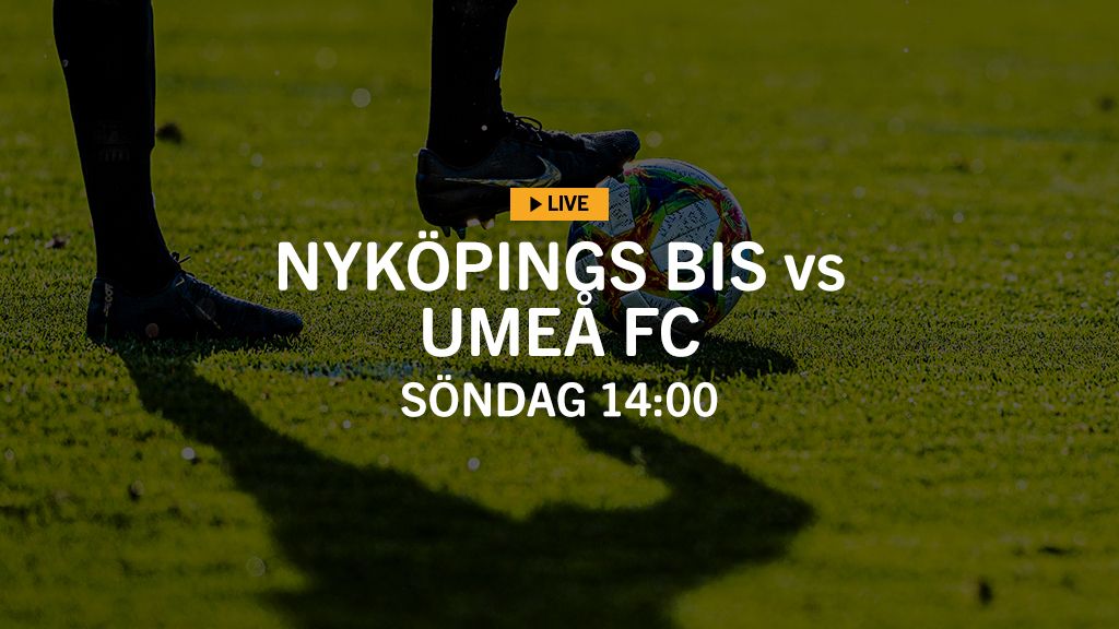 LIVE TV: Nyköpings BIS – Umeå FC