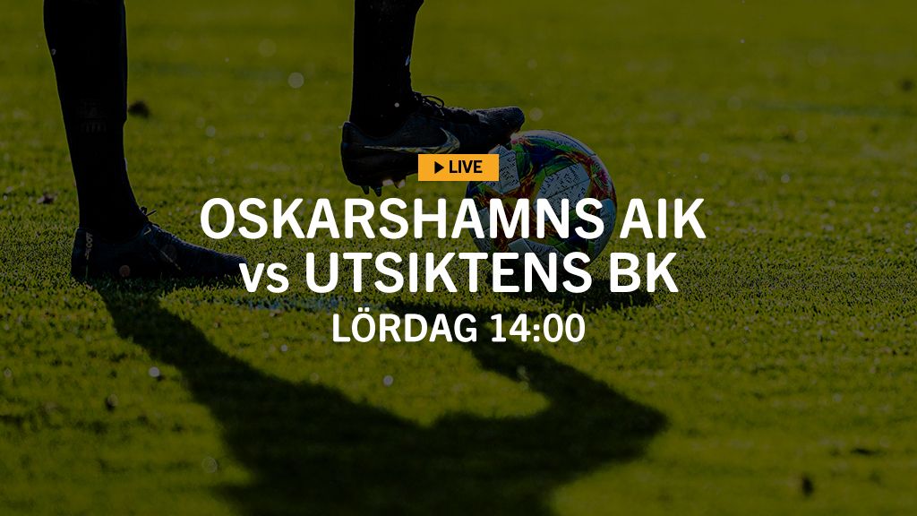 LIVE TV: Oskarshamns AIK – Utsiktens BK